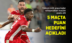Yıldırım, milli araya kadar oynayacakları maçları analiz etti... 5 MAÇTA PUAN HEDEFİNİ AÇIKLADI