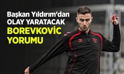 Başkan Yıldırım'dan OLAY YARATACAK BOREVKOVİC YORUMU