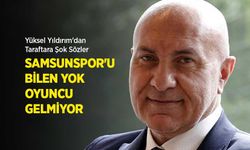 Yüksel Yıldırım'dan Taraftara Şok Sözler: SAMSUNSPOR'U BİLEN YOK OYUNCU GELMİYOR
