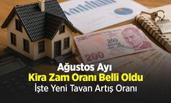 Ağustos Ayı Kira Zam Oranı Belli Oldu: İşte Yeni Tavan Artış Oranı