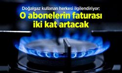 Doğalgaz kullanan herkesi ilgilendiriyor: O abonelerin faturası iki kat artacak