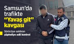 Samsun’da trafikte “Yavaş git” kavgası: Sürücüye saldıran şüpheliye adli kontrol