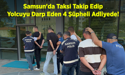 Samsun'da Taksi Takip Edip Yolcuyu Darp Eden 4 Şüpheli Adliyede!