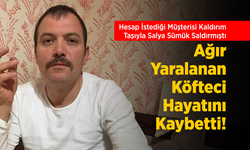 Hesap İstediği Müşterisi Kaldırım Taşıyla Salya Sümük Saldırmıştı: Ağır Yaralanan Köfteci Hayatını Kaybetti!