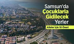 Samsun’da Çocuklarla Gidilecek Yerler: 10 Öneri