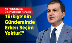 AK Parti Sözcüsü Ömer Çelik Net Konuştu: "Türkiye'nin Gündeminde Erken Seçim Yoktur!"
