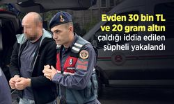 Evden 30 bin TL ve 20 gram altın çaldığı iddia edilen şüpheli yakalandı