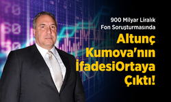 900 Milyar Liralık Fon Soruşturmasında Tutuklanan Altunç Kumova'nın İfadesi Ortaya Çıktı!