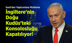 İsrail'den Yaptırımlara Misilleme: İngiltere'nin Doğu Kudüs'teki Konsolosluğu Kapatılıyor!