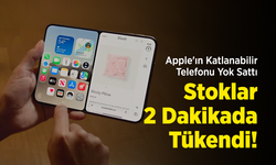 Apple'ın Katlanabilir Telefonu Yok Sattı: Stoklar 2 Dakikada Tükendi!