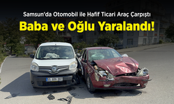 Samsun'da Otomobil ile Hafif Ticari Araç Çarpıştı: Baba ve Oğlu Yaralandı!