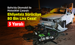 Bafra’da Otomobil ile Motosiklet Çarpıştı: 3 Yaralı, Ehliyetsiz Sürücüye 80 Bin Lira Ceza!
