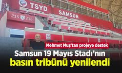 Samsun 19 Mayıs Stadı’nın basın tribünü yenilendi: Mehmet Muş’tan projeye destek