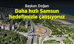 Başkan Doğan: "Daha hızlı Samsun hedefimizle çalışıyoruz"