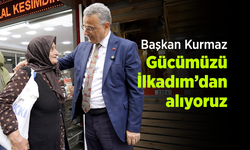 Başkan Kurmaz: "Gücümüzü İlkadım’dan alıyoruz"