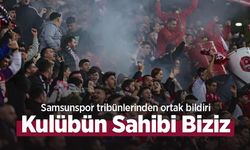 Samsunspor tribünlerinden ortak bildiri! Kulübün Sahibi Biziz