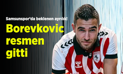 “Samsunspor’da beklenen ayrılık! Borevkovic resmen gitti”