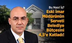 Bu Nasıl İş? Eski İmar Müdürünün Serveti Belediye Bütçesini 4,5'e Katladı!