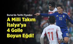 Bursa'da Tarihi Fiyasko: A Milli Takım İtalya'ya 4 Golle Boyun Eğdi!