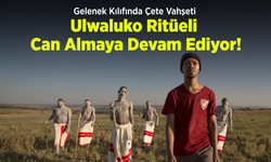 Gelenek Kılıfında Çete Vahşeti: Ulwaluko Ritüeli Can Almaya Devam Ediyor!