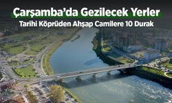 Çarşamba’da Gezilecek Yerler: En Güzel 10 Yer