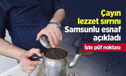 Çayın lezzet sırrını Samsunlu esnaf açıkladı: 45 dakika bekleyince tadı değişiyor