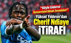 Yüksel Yıldırım’dan Cherif Ndiaye açıklaması: “Böyle giderse bonservisini almak zorundalar”