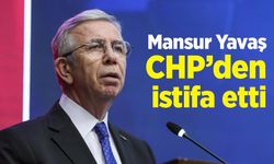 Mansur Yavaş CHP’den istifa etti