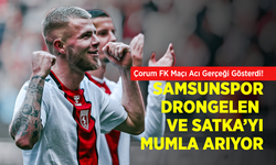 Çorum FK Maçı Acı Gerçeği Gösterdi! SAMSUNSPOR DRONGELEN VE SATKA’YI MUMLA ARIYOR