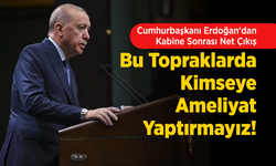 Cumhurbaşkanı Erdoğan'dan Kabine Sonrası Net Çıkış: "Bu Topraklarda Kimseye Ameliyat Yaptırmayız!"