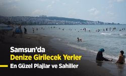 Samsun’da Denize Girilecek Yerler ve Plajlar