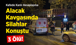 Kafede Kanlı Hesaplaşma: Alacak Kavgasında Silahlar Konuştu, 3 Kişi Öldü!