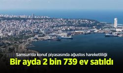 Samsun’da konut piyasasında ağustos hareketliliği: Bir ayda 2 bin 739 ev satıldı