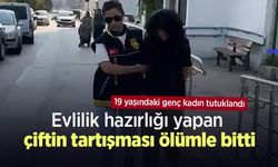 Evlilik hazırlığı yapan çiftin tartışması ölümle bitti: 19 yaşındaki genç kadın tutuklandı