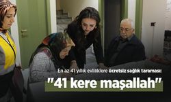 En az 41 yıllık evliliklere ücretsiz sağlık taraması: "41 kere maşallah"