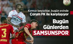 Kırmızı beyazlılar, bugün evinde Çorum FK ile karşılaşıyor! Bugün Günlerden SAMSUNSPOR