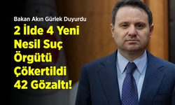 Bakan Akın Gürlek Duyurdu: 2 İlde 4 Yeni Nesil Suç Örgütü Çökertildi, 42 Gözaltı!