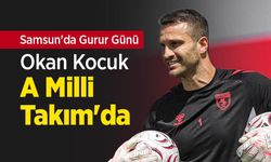 Samsun'da Gurur Günü! Okan Kocuk  A Milli Takım'da