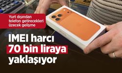 Yurt dışından telefon getirecekleri üzecek gelişme: IMEI harcı 70 bin liraya yaklaşıyor
