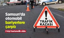 Samsun’da otomobil bariyerlere çarptı: 3 kişi hastanelik oldu