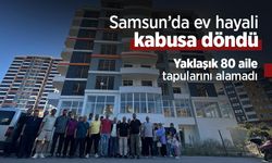 Samsun’da ev hayali kabusa döndü: Yaklaşık 80 aile tapularını alamadı