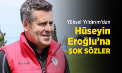 Yüksel Yıldırım’dan Hüseyin Eroğlu’na ŞOK SÖZLER