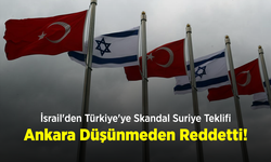 İsrail'den Türkiye'ye Skandal Suriye Teklifi: Ankara Düşünmeden Reddetti!