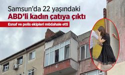 Samsun’da 22 yaşındaki ABD’li kadın çatıya çıktı: Esnaf ve polis ekipleri müdahale etti