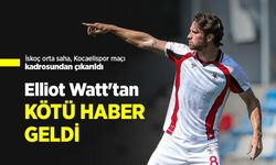 Elliot Watt'tan KÖTÜ HABER GELDİ