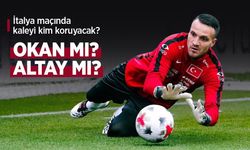 İtalya maçında kaleyi kim koruyacak? OKAN MI, ALTAY MI?