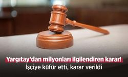 Yargıtay'dan milyonları ilgilendiren karar! İşçiye küfür etti, karar verildi