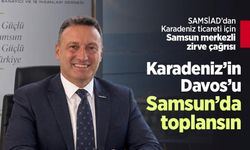 SAMSİAD’dan Karadeniz ticareti için Samsun merkezli zirve çağrısı: “Karadeniz’in Davos’u Samsun’da toplansın”