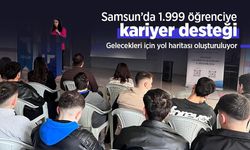 Samsun’da 1.999 öğrenciye kariyer desteği: Gelecekleri için yol haritası oluşturuluyor