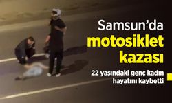 Samsun’da motosiklet kazası: 22 yaşındaki genç kadın hayatını kaybetti